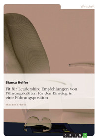 Fit für Leadership: Empfehlungen von Führungskräften für den Einstieg in eine Führungsposition - MSc, Bianca Helfer, Mag.a - E-Book