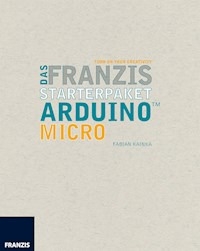 Das Franzis Starterpaket Arduino Micro - Fabian Kainka - E-Book