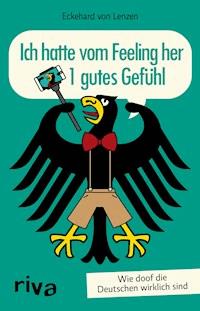 Ich hatte vom Feeling her 1 gutes Gefühl - Eckehard von Lenzen - E-Book