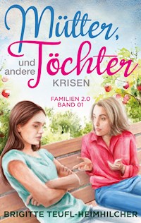 Mütter, Töchter und andere Krisen - Brigitte Teufl-Heimhilcher - E-Book