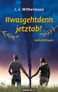 #wasgehtdennjetztab? - J. J. Wilhelmson - E-Book