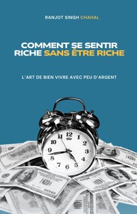 Comment Se Sentir Riche Sans être Riche - Ranjot Singh Chahal - E-Book