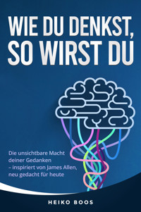 Wie du denkst, so wirst du - Heiko Boos - E-Book