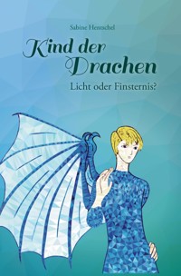 Kind der Drachen – Licht oder Finsternis? - Sabine Hentschel - E-Book