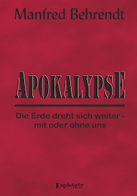 Apokalypse: Die Erde dreht sich weiter - mit oder ohne uns - Manfred Behrendt - E-Book