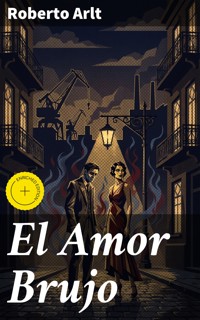 El Amor Brujo - Roberto Arlt - E-Book