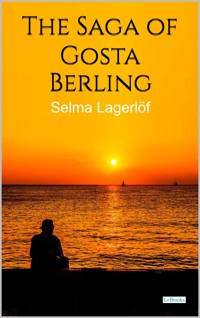 The Saga of Gösta Berling - Selma Lagerlof - Selma  Lagerlöf - E-Book