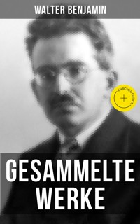 Gesammelte Werke von Walter Benjamin - Walter Benjamin - E-Book