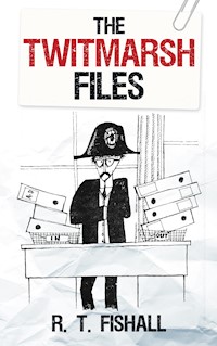 The Twitmarsh Files - R T Fishall - E-Book