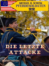 Pferdesoldaten 22 - Die letzte Attacke - Michael Schenk - E-Book