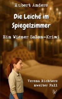 Die Leiche im Spiegelzimmer: Ein Wiener Salon-Krimi - Hubert Anders - E-Book