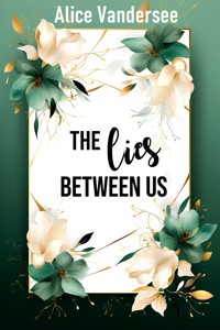 The lies between us - Alice Vandersee - E-Book