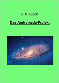 Das Andromeda-Projekt - K. B. Stock - E-Book