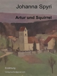 Artur und Squirrel - Johanna  Spyri - E-Book