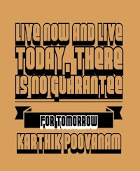 Live now and live today, there is no guarantee for tomorrow - karthik poovanam - E-Book