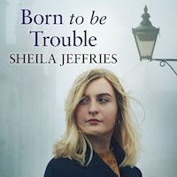 Born to be Trouble - Sheila Jeffries - Hörbuch