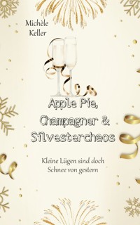 Apple Pie, Champagner und Silvesterchaos - Michèle Keller - E-Book