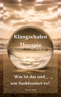 Klangschalentherapie - Aurelia Wolf - E-Book