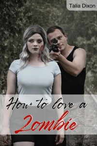 How to love a Zombie - Talia Dixon - E-Book
