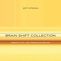 Brain Shift Collection - Kreativität und Problemlösung - Jeff Strong - Hörbuch