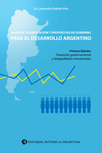Análisis, planificación y propuestas de gobierno para el desarrollo argentino - Leonardo Gabriel Viso - E-Book