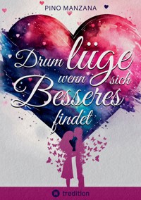Drum lüge, wenn sich Besseres findet - Pino Manzana - E-Book