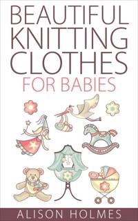 Beautiful Knitting Clothes for Babies - Alison Holmes - E-Book