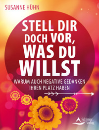 Stell dir doch vor, was du willst - Susanne Hühn - E-Book