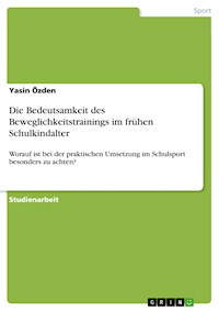 Die Bedeutsamkeit des Beweglichkeitstrainings im frühen Schulkindalter - Yasin Özden - E-Book