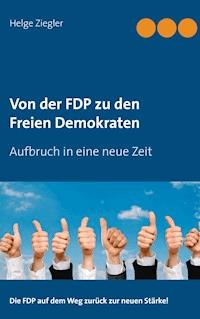 Von der FDP zu den Freien Demokraten - Helge Ziegler - E-Book