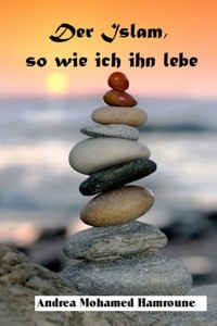 Der Islam, so wie ich ihn lebe - Andrea Mohamed Hamroune - E-Book