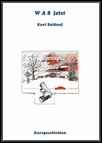 W A S jetzt - Kurt Baldauf - E-Book