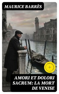 Amori et dolori sacrum: La mort de Venise - Maurice Barrès - E-Book