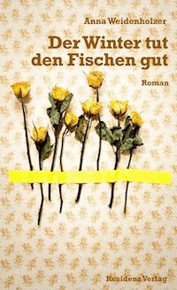 Der Winter tut den Fischen gut - Anna Weidenholzer - E-Book