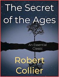 The Secret of the Ages - Robert Collier - E-Book