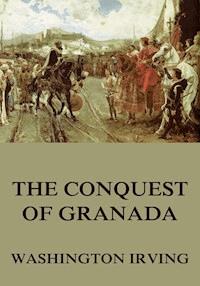 The Conquest Of Granada - Washington Irving - E-Book