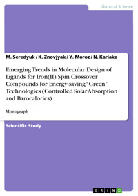 Emerging Trends in Molecular Design of Ligands for Iron(II) Spin Crossover Compounds for Energy-saving “Green” Technologies (Controlled Solar Absorption and Barocalorics) - M. Seredyuk - E-Book