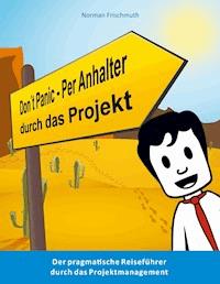 Don't Panic! – Per Anhalter durch das Projekt - Norman Frischmuth - E-Book