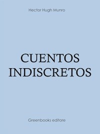 Cuentos indiscretos - Hector Hugh Munro - E-Book
