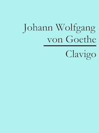 Clavigo - Johann Wolfgang von Goethe - E-Book