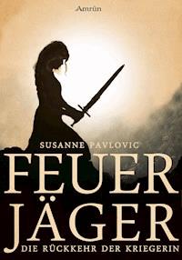 Feuerjäger 1: Die Rückkehr der Kriegerin - Juri Susanne Pavlovic - E-Book