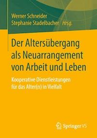 Der Altersübergang als Neuarrangement von Arbeit und Leben -  - E-Book
