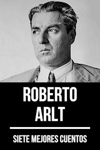 7 mejores cuentos de Roberto Arlt - Roberto Arlt - E-Book