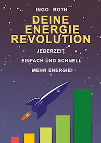 Deine Energie Revolution - Ingo Roth - E-Book