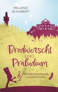 Brodwerscht und Präludium - Melanie Schubert - E-Book