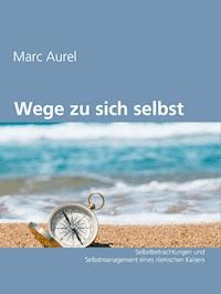 Wege zu sich selbst - Marc Aurel - E-Book