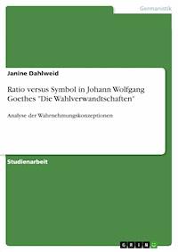 Ratio versus Symbol in Johann Wolfgang Goethes "Die Wahlverwandtschaften" - Janine Dahlweid - E-Book