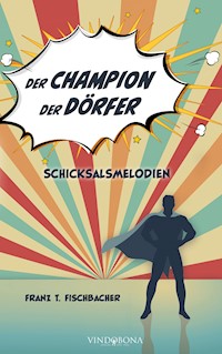 Der Champion der Dörfer - Franz T. Fischbacher - E-Book