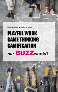 Playful Work, Game Thinking, Gamification - nur Buzzwords? - Stella Schüler - E-Book