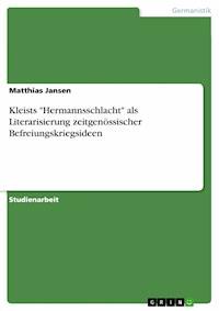 Kleists "Hermannsschlacht" als Literarisierung zeitgenössischer Befreiungskriegsideen - Matthias Jansen - E-Book